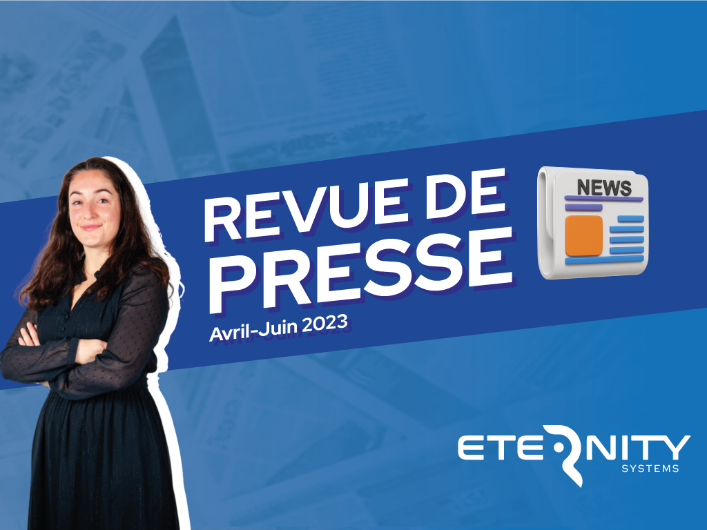Revue de presse ETERNITY Systems (avril – juin 2023)
